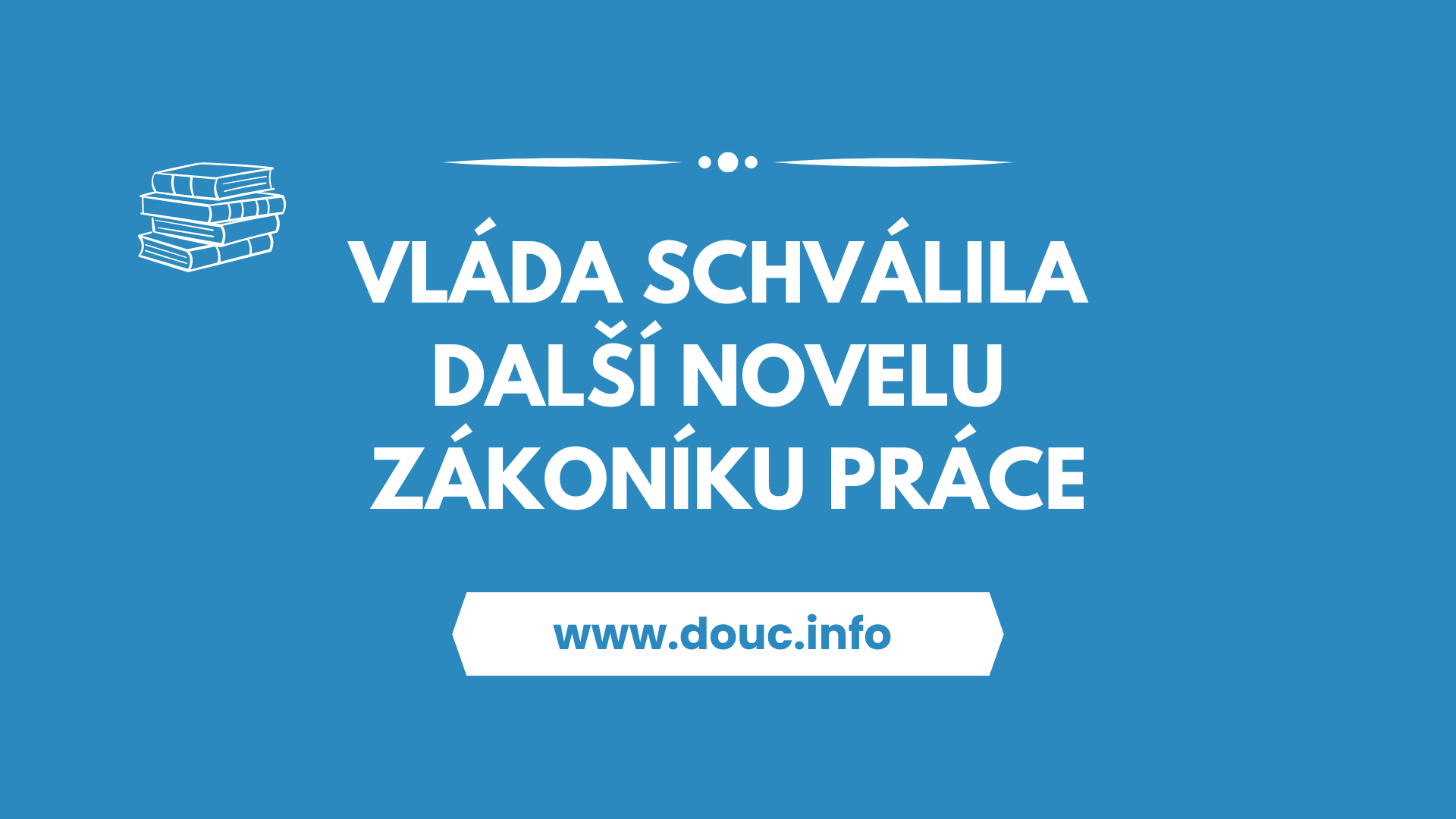 vlada-schvalila-dalsi-novelu-zakoniku-prace