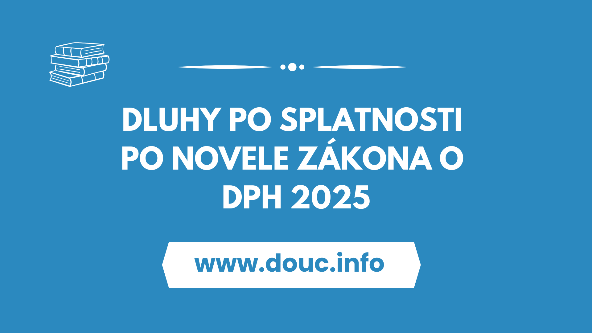 dluhy-po-splatnosti-po-novele-zakona-o-dph-2025